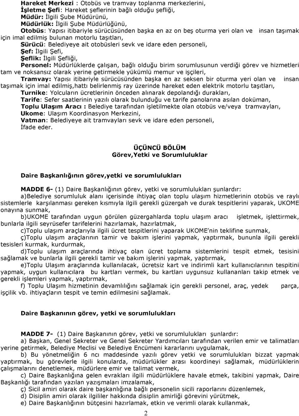 Şefi, Şeflik: İlgili Şefliği, Personel: Müdürlüklerde çalışan, bağlı olduğu birim sorumlusunun verdiği görev ve hizmetleri tam ve noksansız olarak yerine getirmekle yükümlü memur ve işçileri,