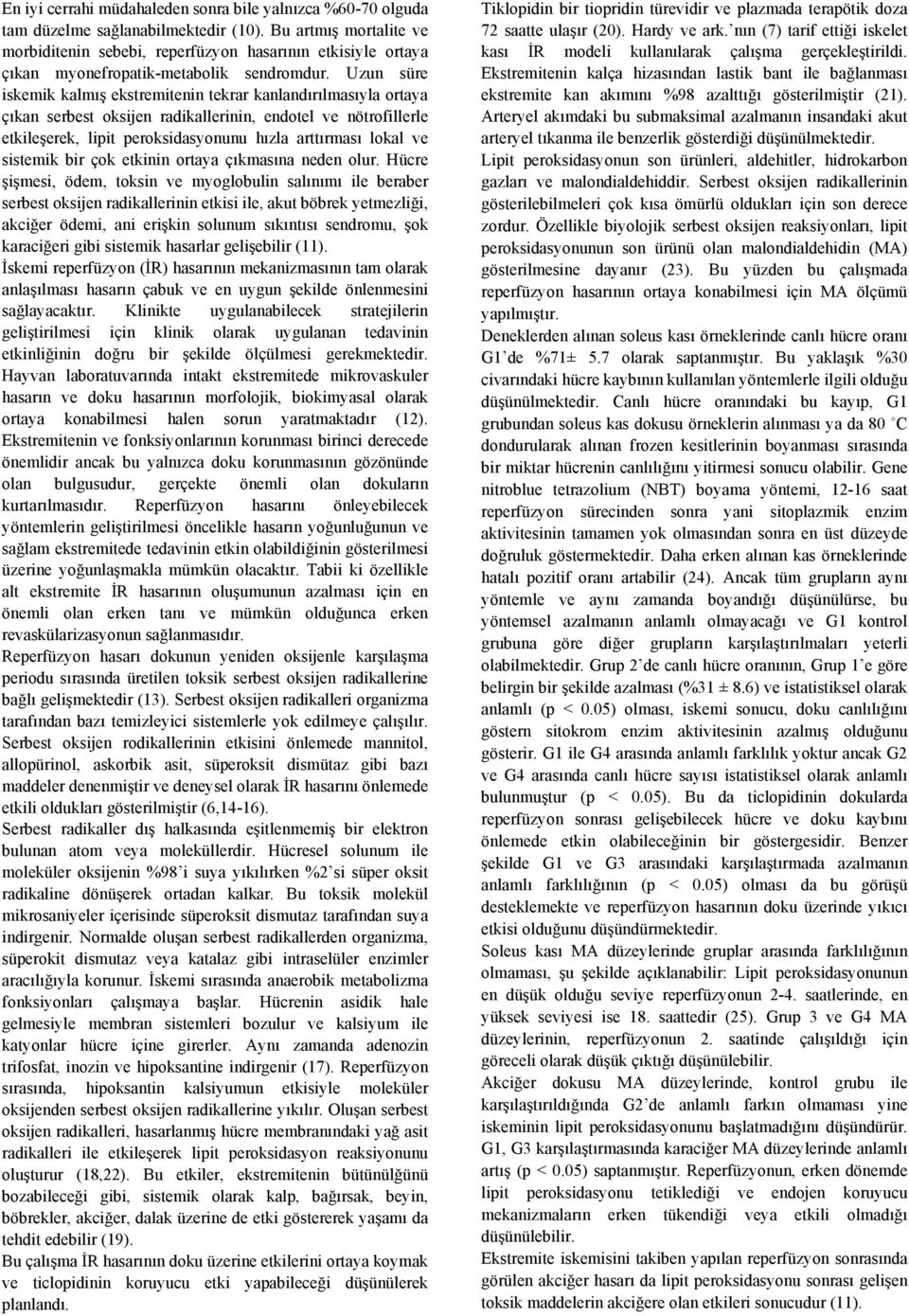 Uzun süre iskemik kalmış ekstremitenin tekrar kanlandırılmasıyla ortaya çıkan serbest oksijen radikallerinin, endotel ve nötrofillerle etkileşerek, lipit peroksidasyonunu hızla arttırması lokal ve