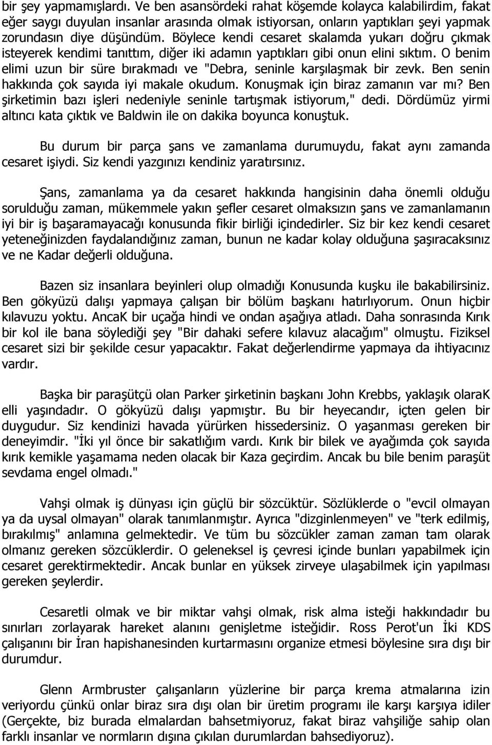 O benim elimi uzun bir süre bırakmadı ve "Debra, seninle karşılaşmak bir zevk. Ben senin hakkında çok sayıda iyi makale okudum. Konuşmak için biraz zamanın var mı?