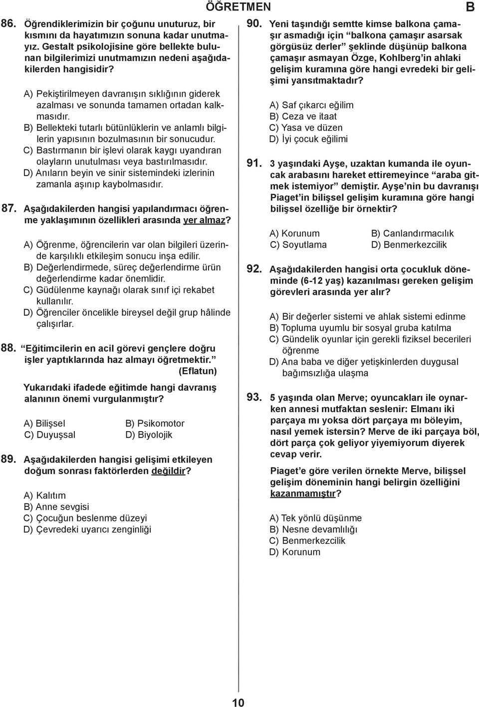 gelişim kurmın göre hngi evreeki ir geli- şimi ynsıtmktır? 87. A) Pekiştirilmeyen vrnışın sıklığının gierek zlmsı ve sonun tmmen ortn klkmsıır.