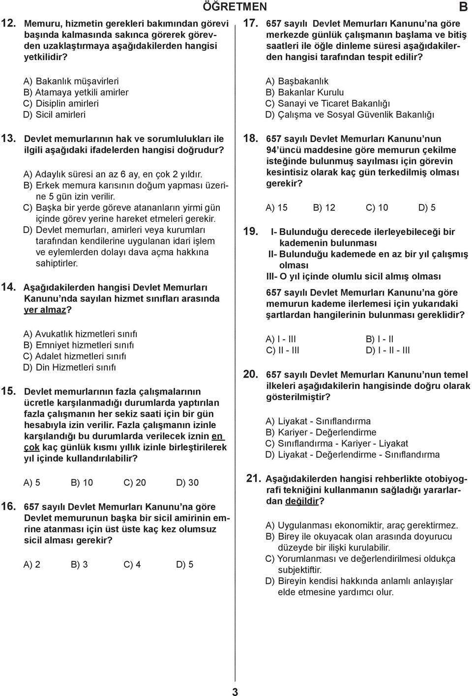 en hngisi trfınn tespit eilir? A) knlık müşvirleri ) Atmy yetkili mirler C) Disiplin mirleri D) Siil mirleri A) şknlık ) knlr Kurulu C) Snyi ve Tiret knlığı D) Çlışm ve Sosyl Güvenlik knlığı 13. 14.