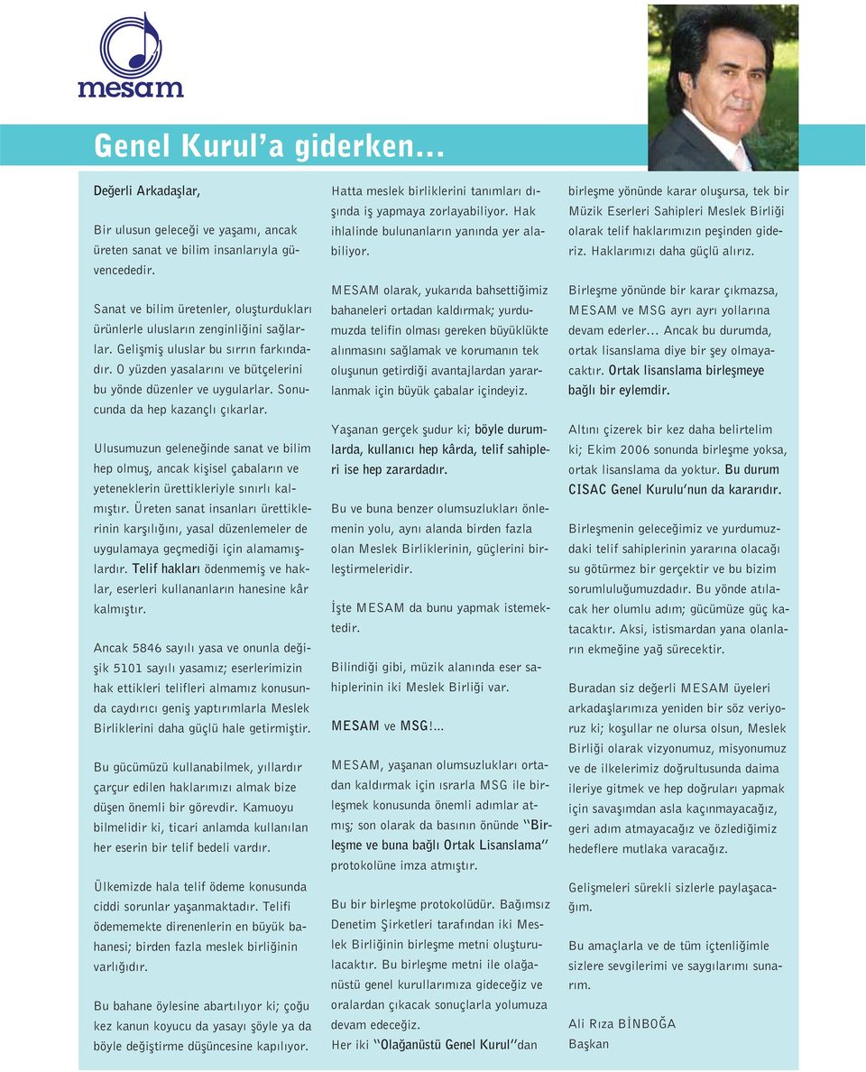 Sonucunda da hep kazançl ç karlar. Ulusumuzun gelene inde sanat ve bilim hep olmufl, ancak kiflisel çabalar n ve yeteneklerin ürettikleriyle s n rl kalm flt r.