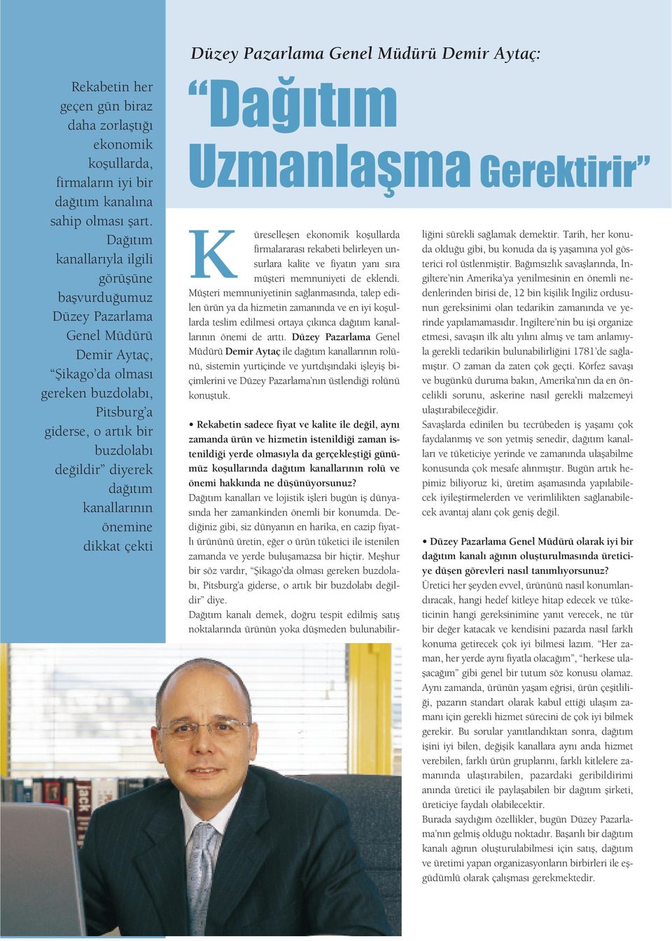 kanallar n n önemine dikkat çekti Da t m Uzmanlaflma Gerektirir K üreselleflen ekonomik koflullarda firmalararas rekabeti belirleyen unsurlara kalite ve fiyat n yan s ra müflteri memnuniyeti de