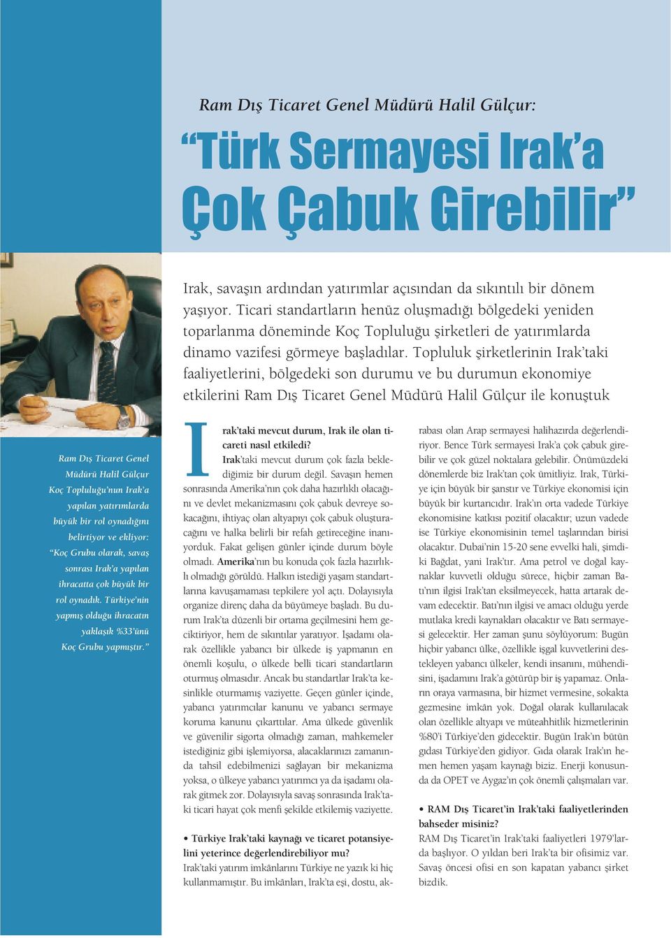 Topluluk flirketlerinin Irak taki faaliyetlerini, bölgedeki son durumu ve bu durumun ekonomiye etkilerini Ram D fl Ticaret Genel Müdürü Halil Gülçur ile konufltuk Ram D fl Ticaret Genel Müdürü Halil