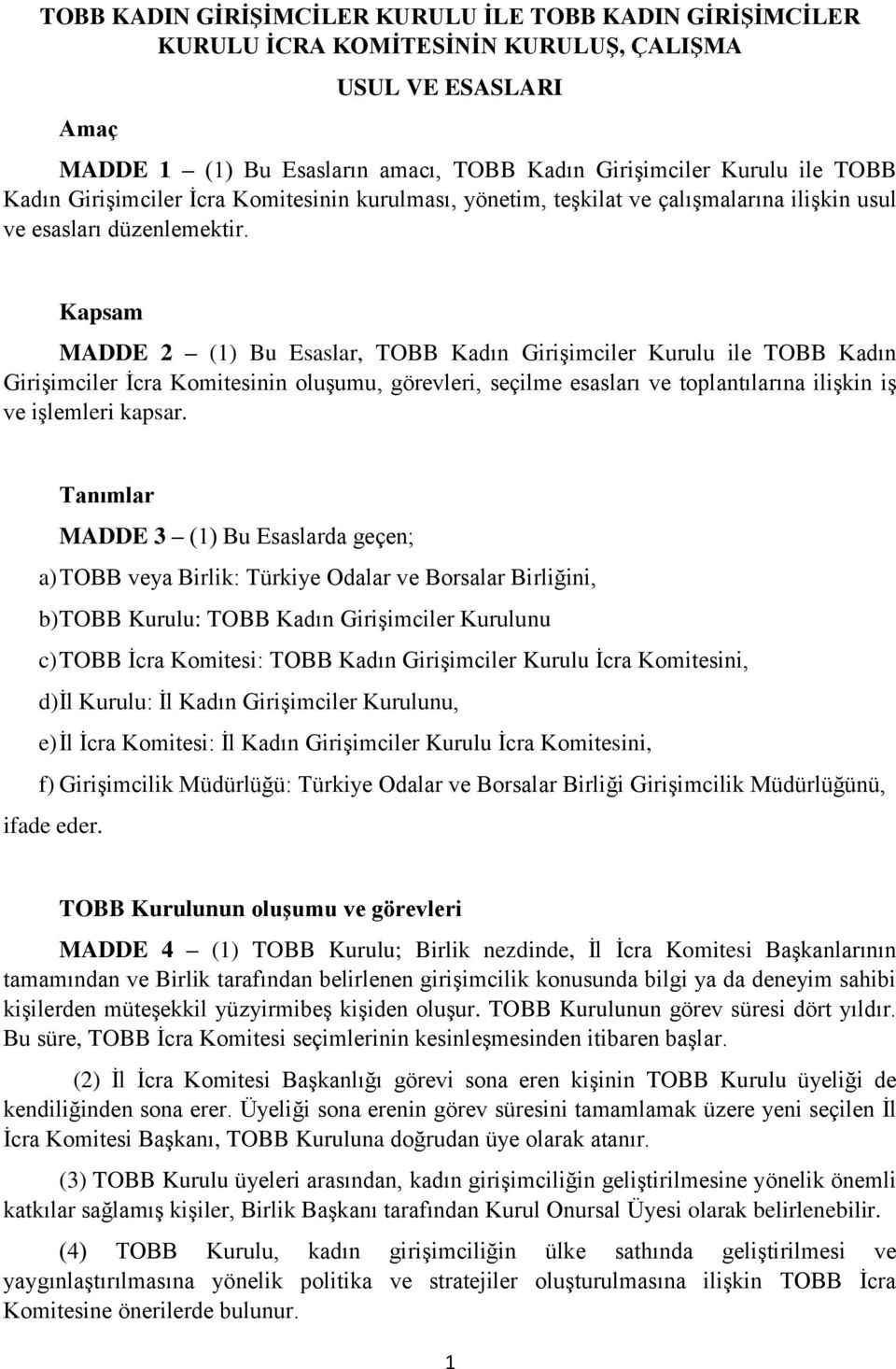 Kapsam MADDE 2 (1) Bu Esaslar, TOBB Kadın Girişimciler Kurulu ile TOBB Kadın Girişimciler İcra Komitesinin oluşumu, görevleri, seçilme esasları ve toplantılarına ilişkin iş ve işlemleri kapsar.