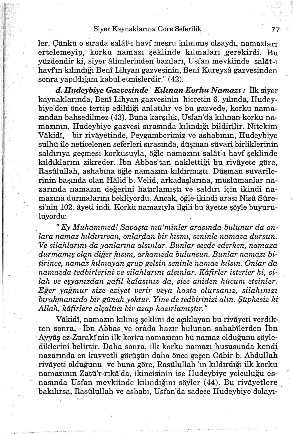 Hudeybiye Gazvesinde Kılınan Korku Namazı: llk siyer kaynaklarında, Beni Lihyan gazvesinin hicretin 6. yılında, Hudeybiye'den önce tertip edildiği anlatılır ve bu.