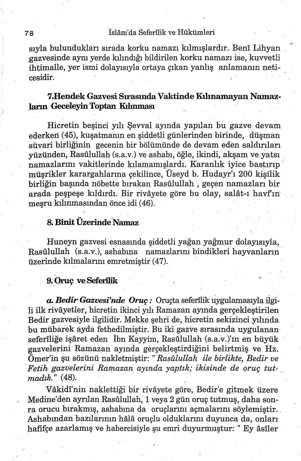 Hendek Gazvesi Sırasında Vaktinde Kılınamayan Namaz _lann Geceleyin Toptan Kılınınası Hicretin beşinci yılı Şevval ayında yapılan bu gazve devam ederken ( 45), kuşatmanın en şiddetli günlerinden