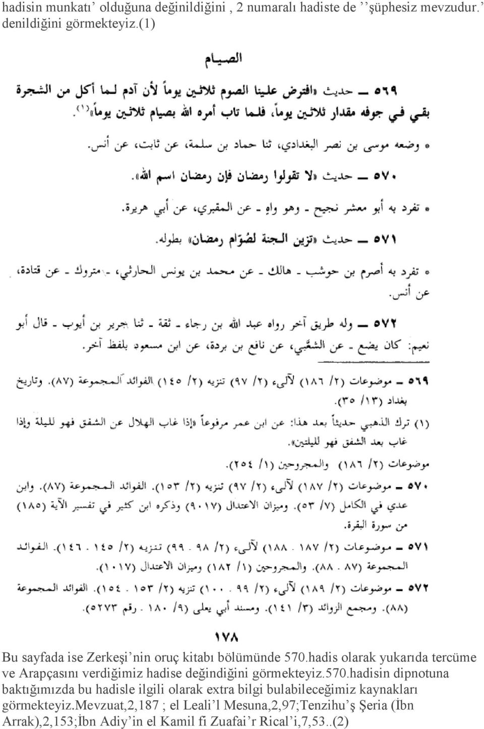 hadis olarak yukarıda tercüme ve Arapçasını verdiğimiz hadise değindiğini görmekteyiz.570.