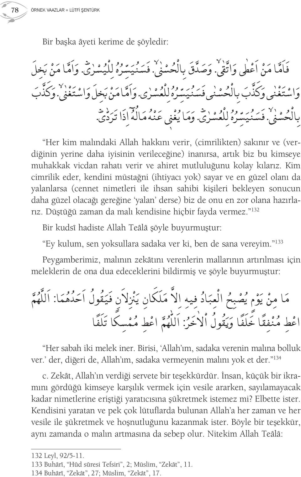 Her kim malındaki Allah hakkını verir, (cimrilikten) sakınır ve (verdiğinin yerine daha iyisinin verileceğine) inanırsa, artık biz bu kimseye muhakkak vicdan rahatı verir ve ahiret mutluluğunu kolay