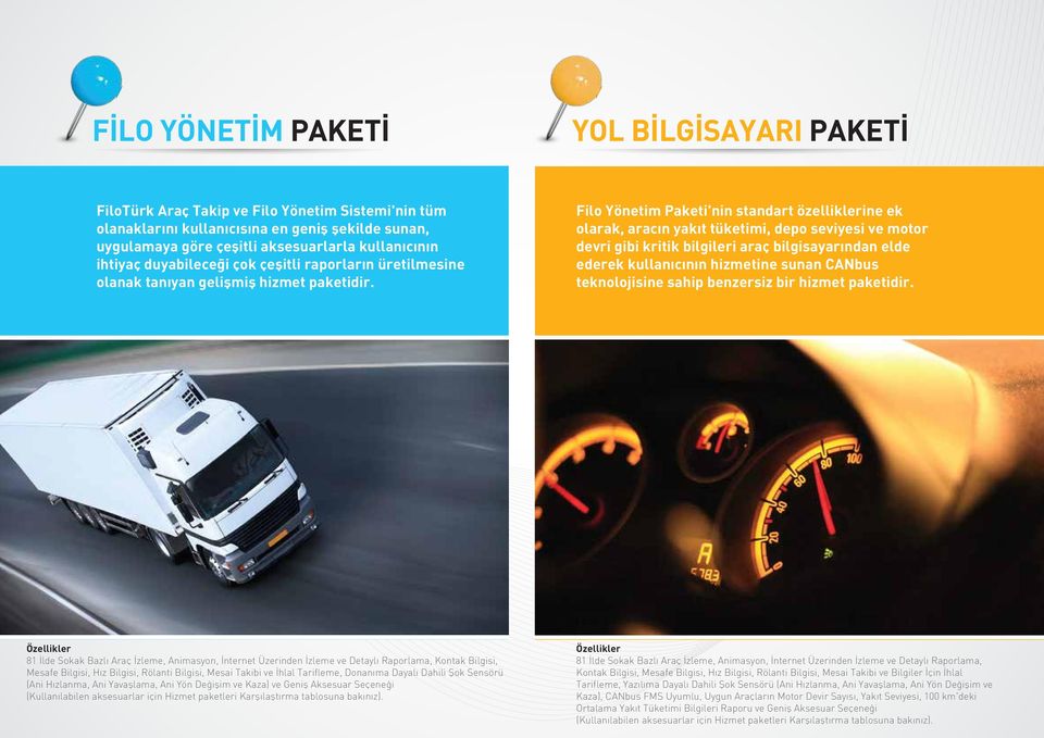 Filo Yönetim Paketi'nin standart özelliklerine ek olarak, aracın yakıt tüketimi, depo seviyesi ve motor devri gibi kritik bilgileri araç bilgisayarından elde ederek kullanıcının hizmetine sunan