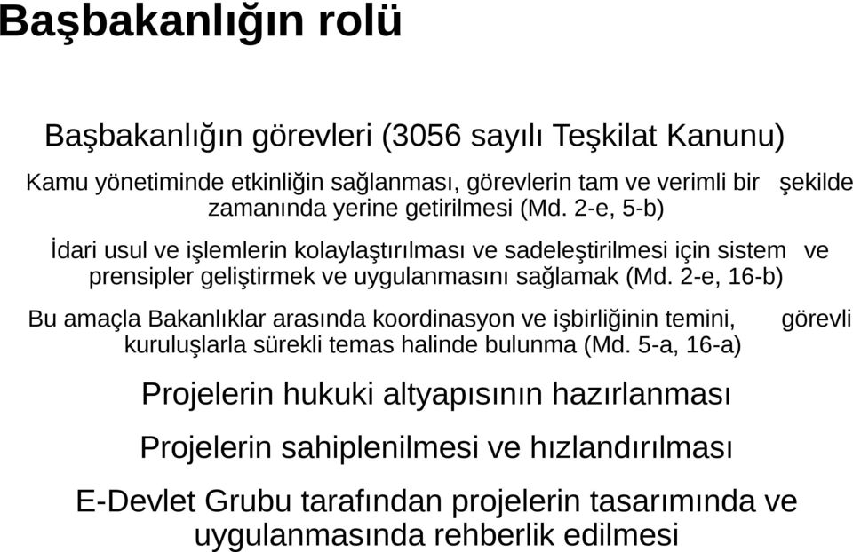 2-e, 5-b) İdari usul ve işlemlerin kolaylaştırılması ve sadeleştirilmesi için sistem ve prensipler geliştirmek ve uygulanmasını sağlamak (Md.