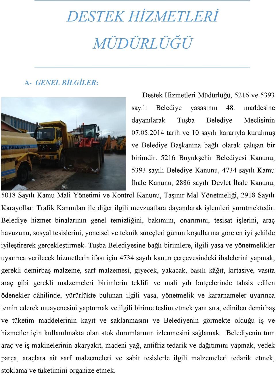 5216 Büyükşehir Belediyesi Kanunu, 5393 sayılı Belediye Kanunu, 4734 sayılı Kamu İhale Kanunu, 2886 sayılı Devlet İhale Kanunu, 5018 Sayılı Kamu Mali Yönetimi ve Kontrol Kanunu, Taşınır Mal