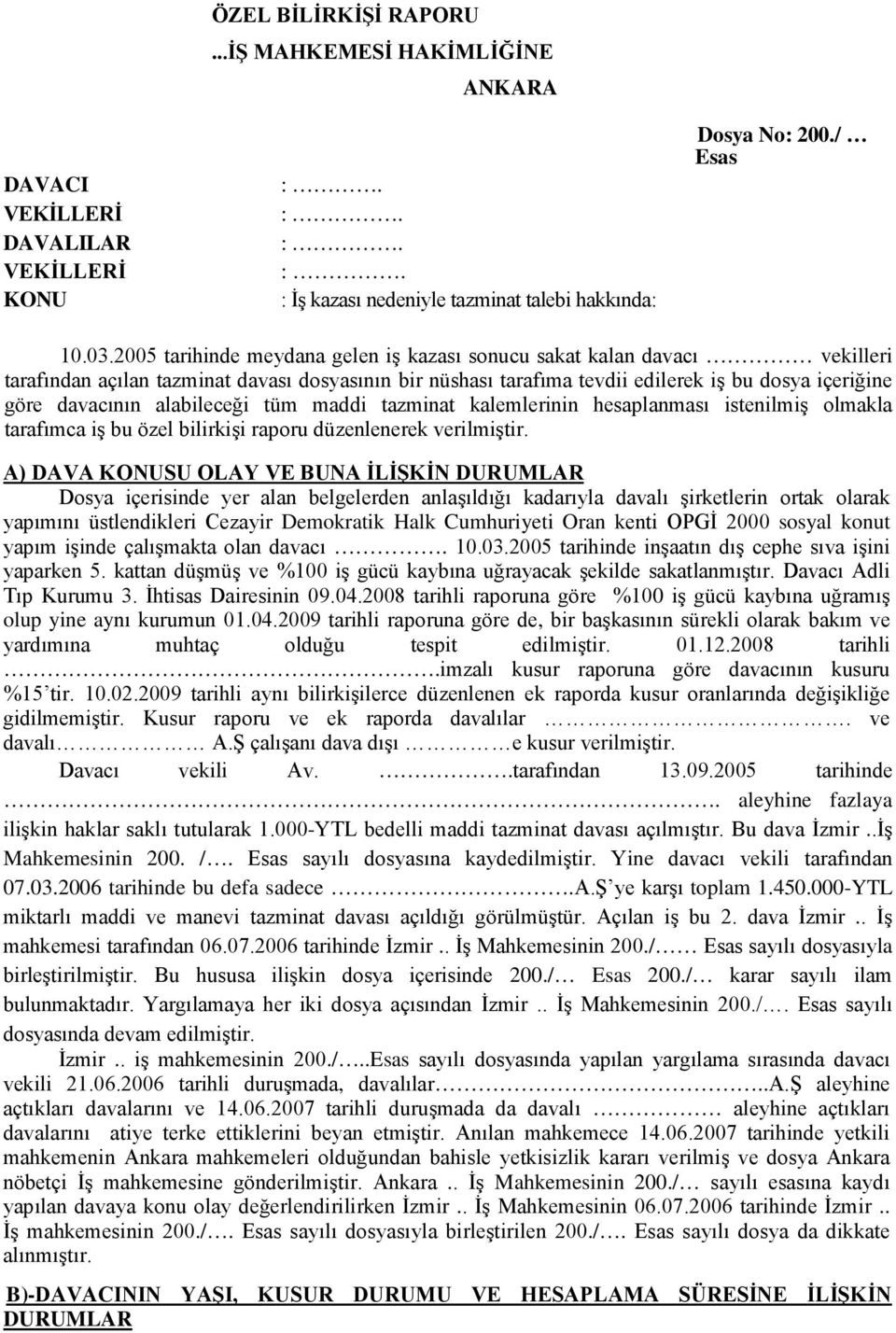 alabileceği tüm maddi tazminat kalemlerinin hesaplanması istenilmiş olmakla tarafımca iş bu özel bilirkişi raporu düzenlenerek verilmiştir.