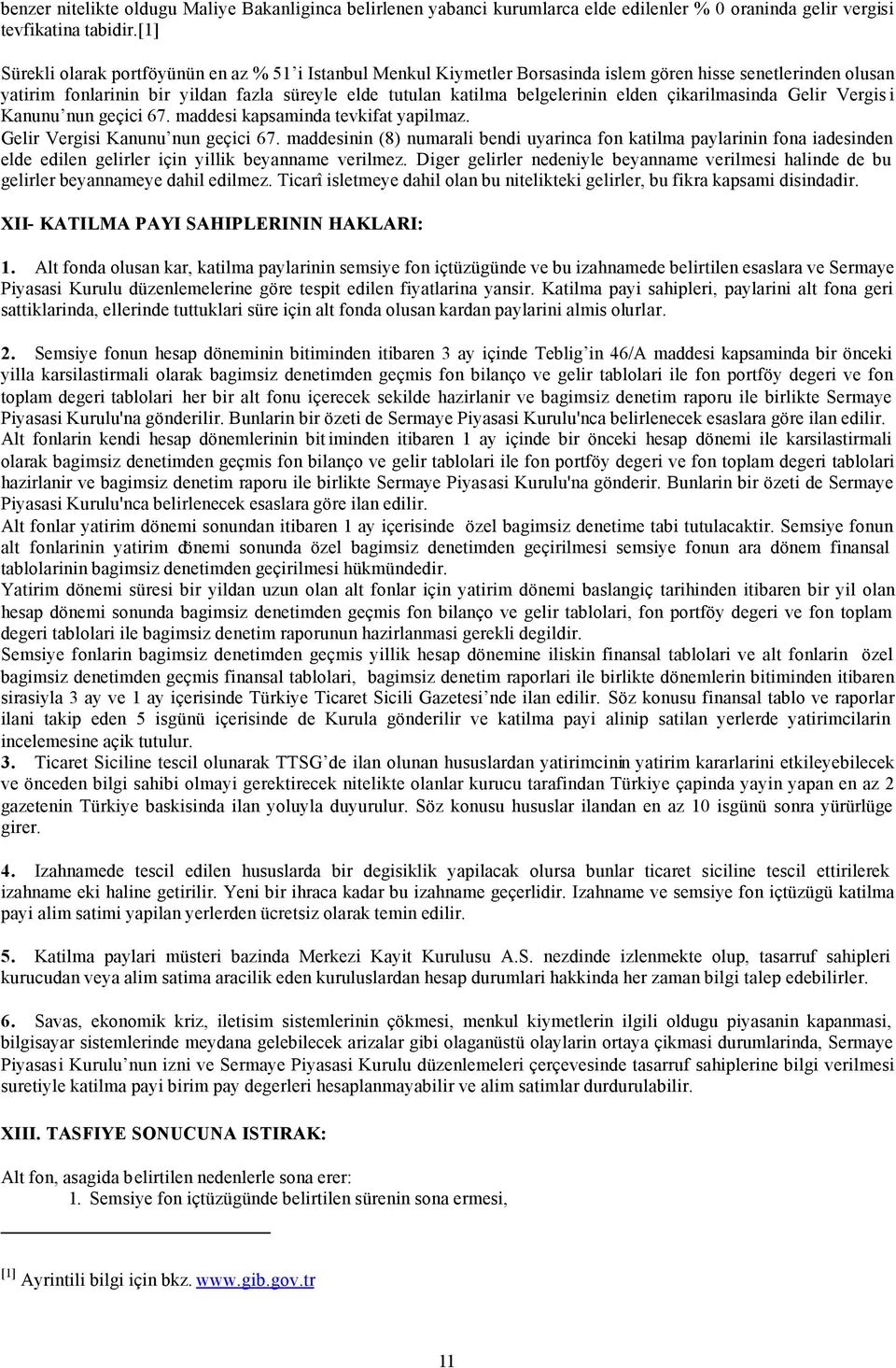 elden çikarilmasinda Gelir Vergis i Kanunu nun geçici 67. maddesi kapsaminda tevkifat yapilmaz. Gelir Vergisi Kanunu nun geçici 67.