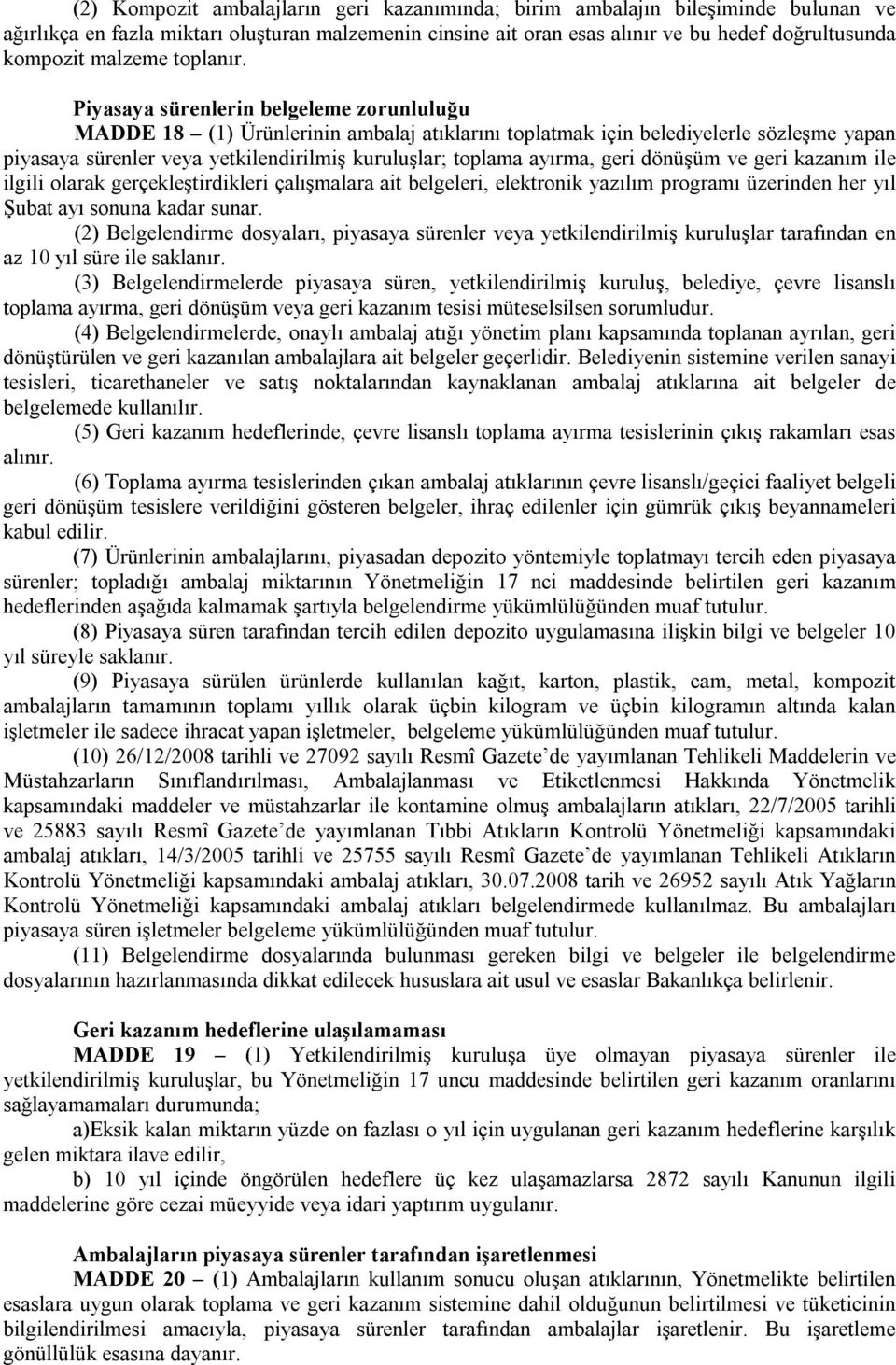 dönüşüm ve geri kazanım ile ilgili olarak gerçekleştirdikleri çalışmalara ait belgeleri, elektronik yazılım programı üzerinden her yıl Şubat ayı sonuna kadar sunar.