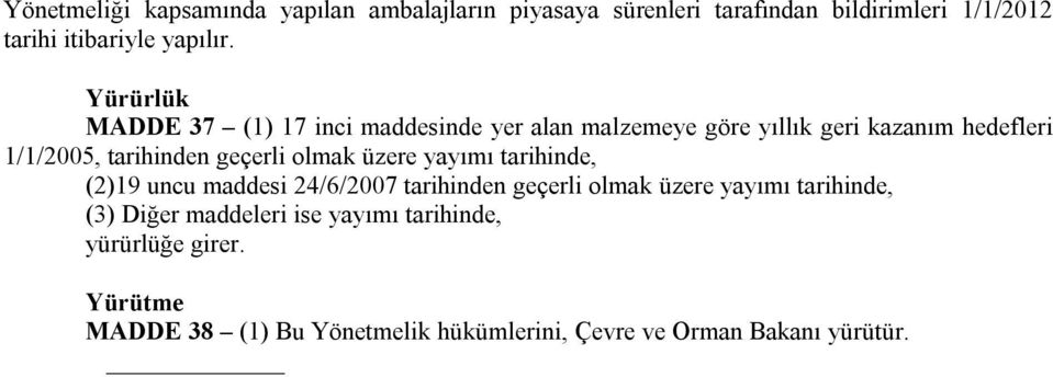 geçerli olmak üzere yayımı tarihinde, (2)19 uncu maddesi 24/6/2007 tarihinden geçerli olmak üzere yayımı tarihinde, (3)