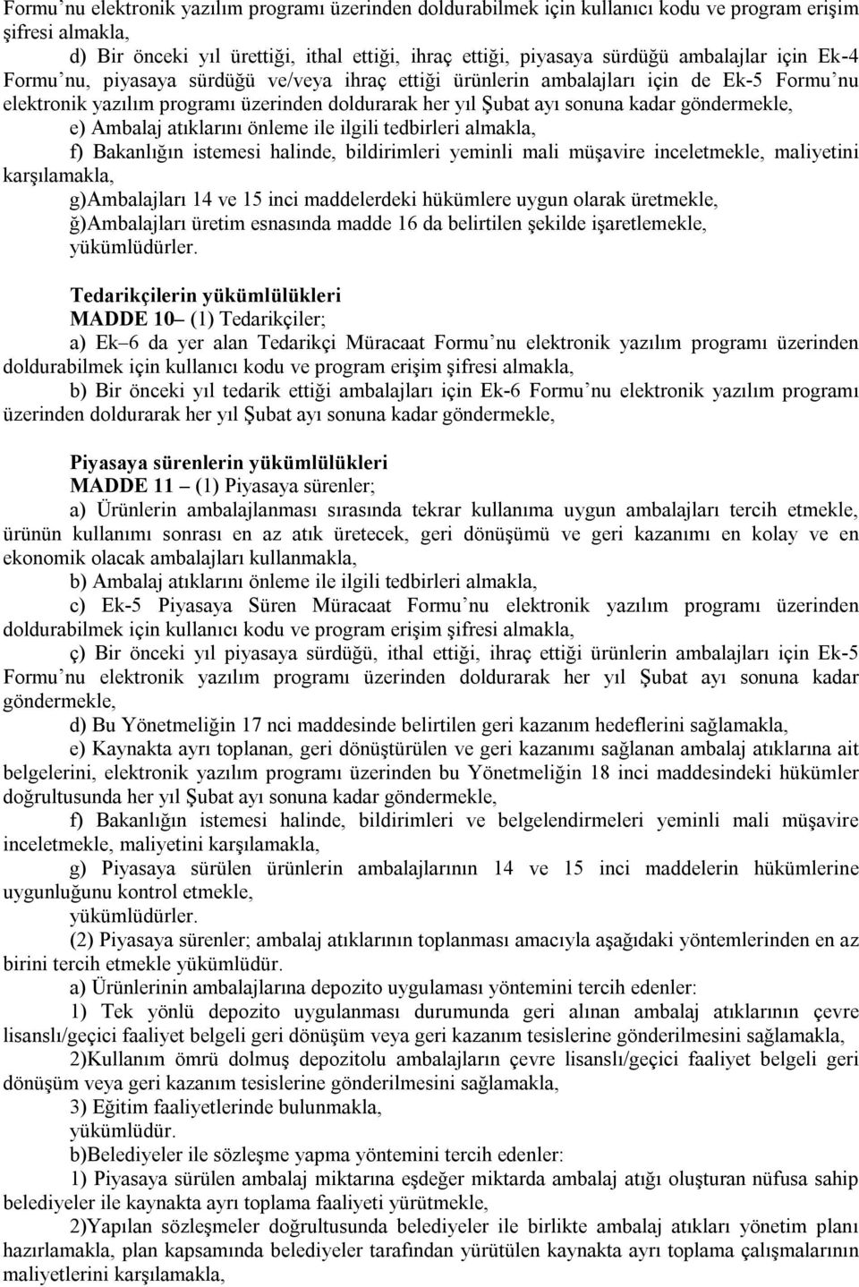 atıklarını önleme ile ilgili tedbirleri almakla, f) Bakanlığın istemesi halinde, bildirimleri yeminli mali müşavire inceletmekle, maliyetini karşılamakla, g)ambalajları 14 ve 15 inci maddelerdeki