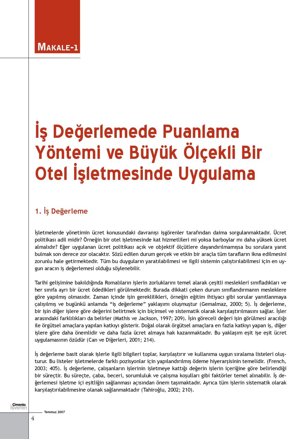 Örneğin bir otel işletmesinde kat hizmetlileri mi yoksa barboylar mı daha yüksek ücret almalıdır?