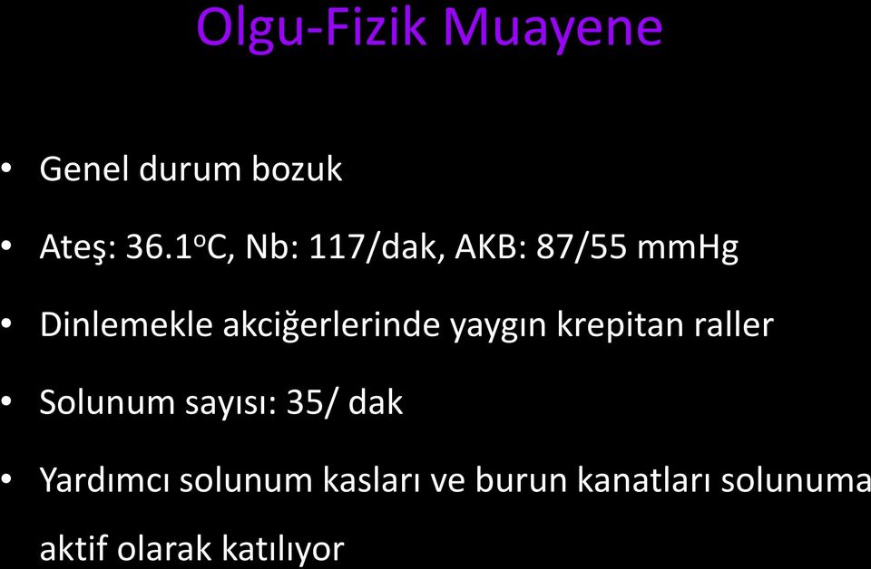 akciğerlerinde yaygın krepitan raller Solunum sayısı: 35/