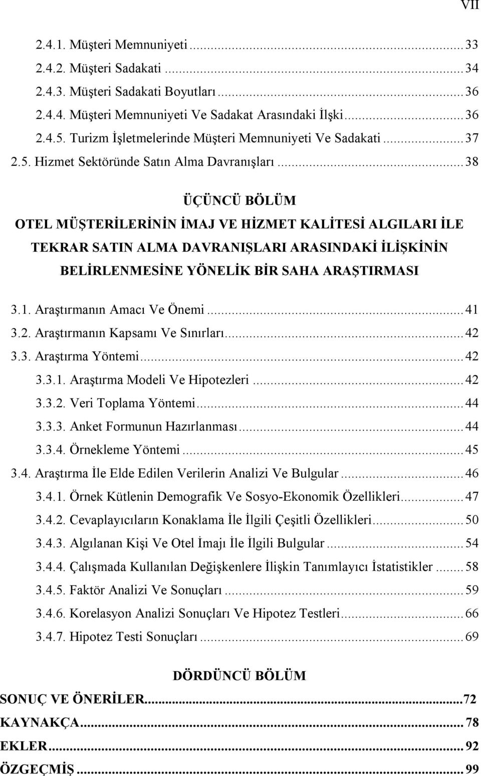 .. 38 ÜÇÜNCÜ BÖLÜM OTEL MÜŞTERİLERİNİN İMAJ VE HİZMET KALİTESİ ALGILARI İLE TEKRAR SATIN ALMA DAVRANIŞLARI ARASINDAKİ İLİŞKİNİN BELİRLENMESİNE YÖNELİK BİR SAHA ARAŞTIRMASI 3.1.