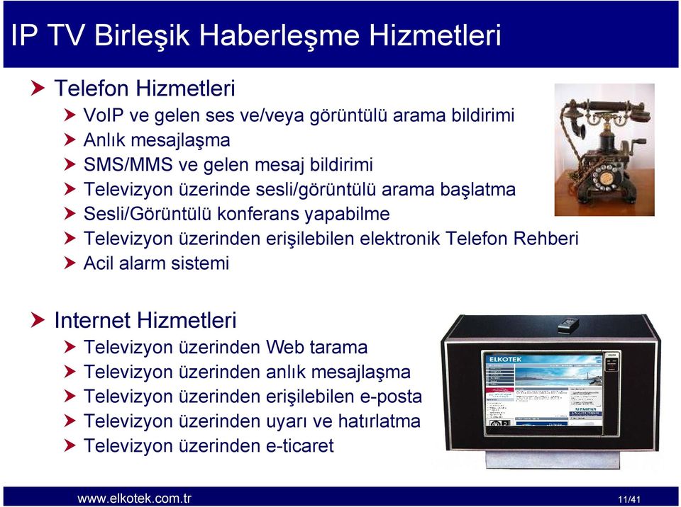 erişilebilen elektronik Telefon Rehberi Acil alarm sistemi Internet Hizmetleri Televizyon üzerinden Web tarama Televizyon üzerinden anlık