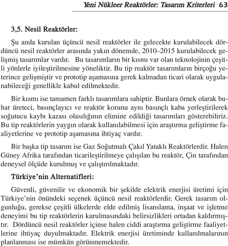 Bu tasar mlar n bir k sm var olan teknolojinin çeflitli yönlerle iyilefltirilmesine yöneliktir.