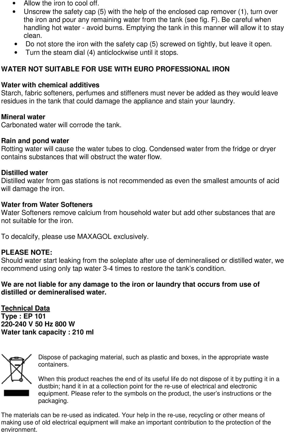 Turn the steam dial (4) anticlockwise until it stops.