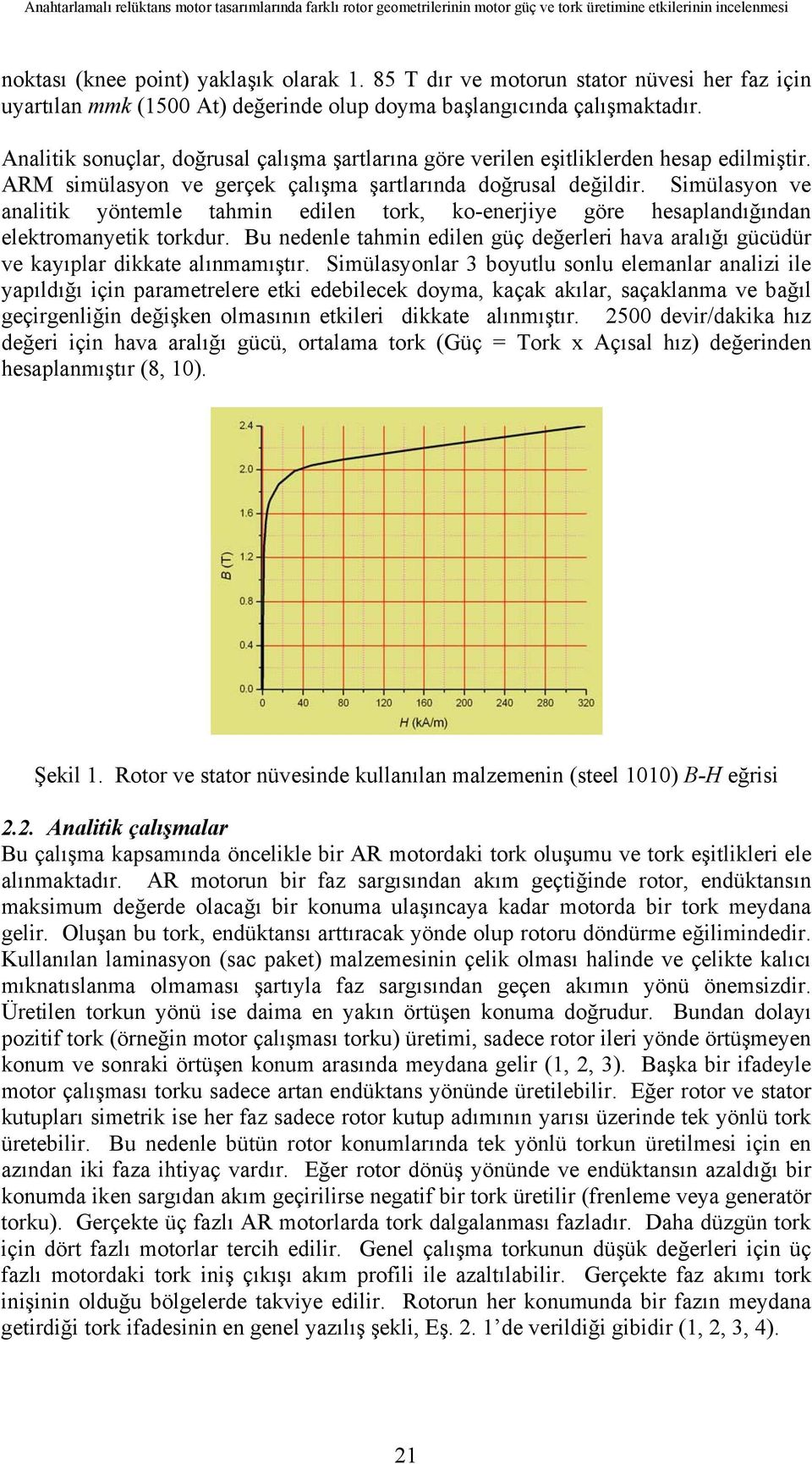 Analitik sonuçlar, doğrusal çalışma şartlarına göre verilen eşitliklerden hesap edilmiştir. ARM simülasyon ve gerçek çalışma şartlarında doğrusal değildir.