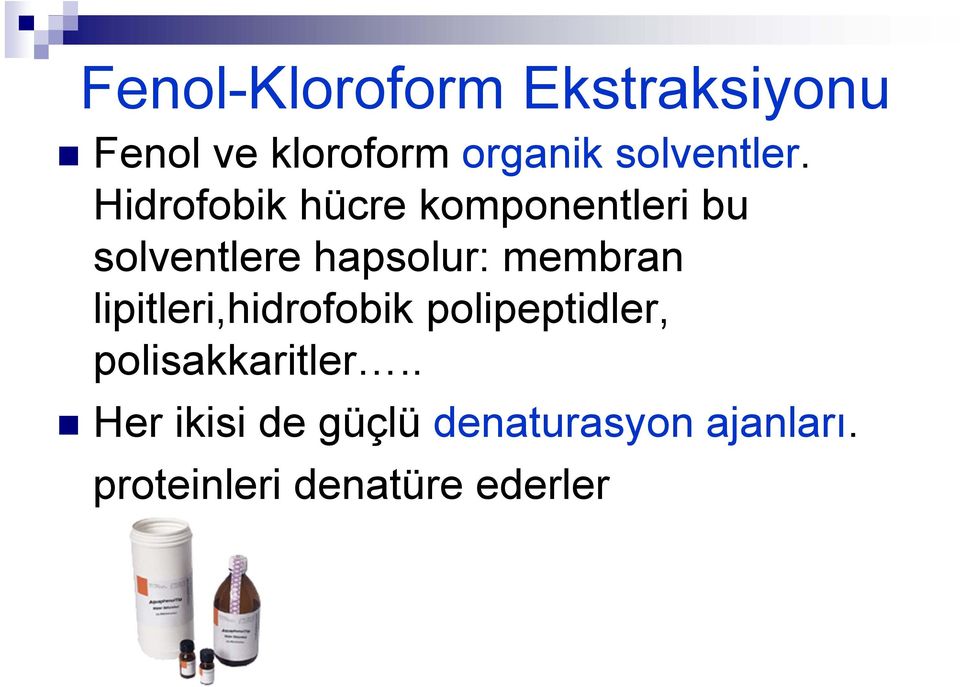 Hidrofobik hücre komponentleri bu solventlere hapsolur: membran