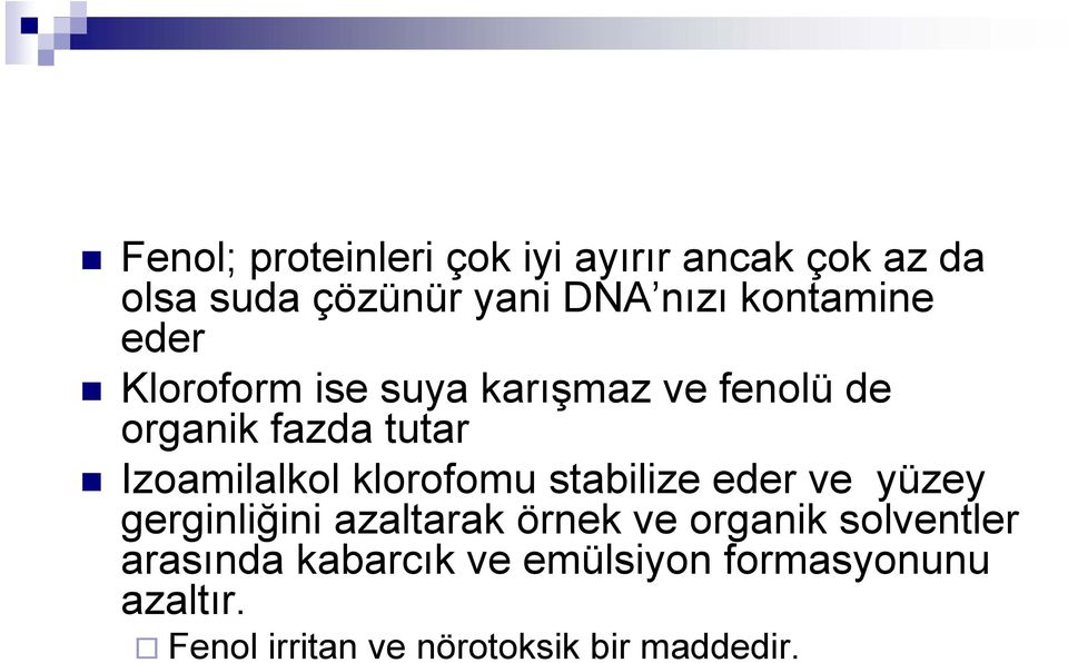 Izoamilalkol klorofomu stabilize eder ve yüzey gerginliğini azaltarak örnek ve organik