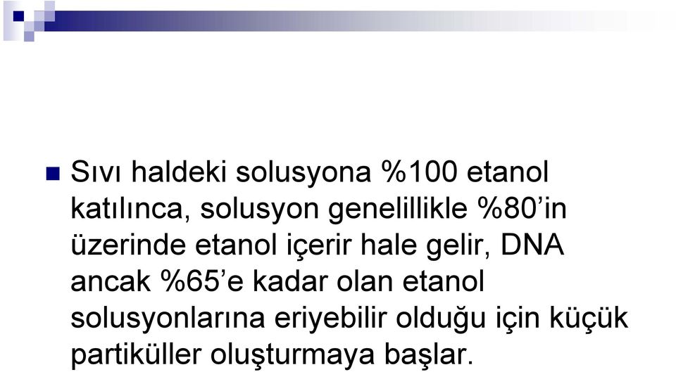 DNA ancak %65 e kadar olan etanol solusyonlarına