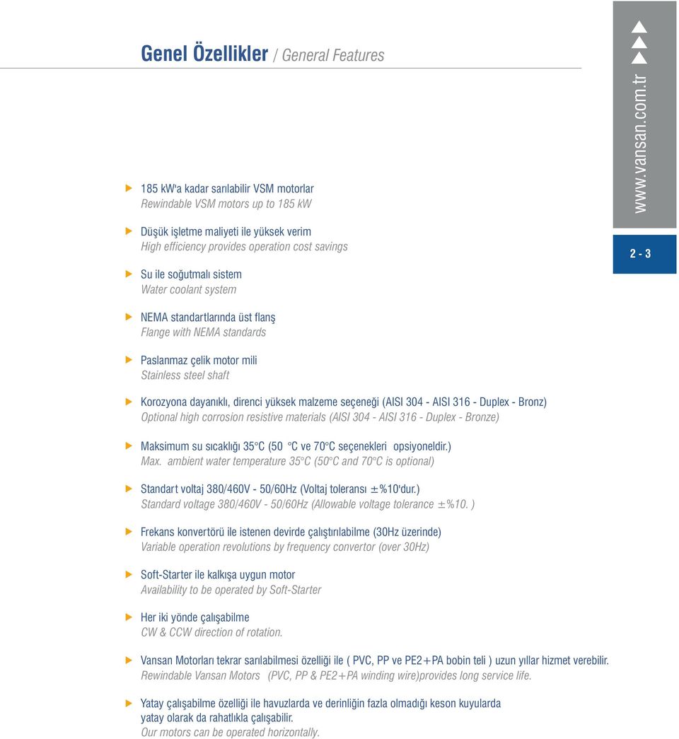 Paslanmaz çelik motor mili Stainless steel shaft Korozyona dayanıklı, direnci yüksek malzeme seçeneği (AISI 4 - AISI 36 - Duplex - Bronz) Optional high corrosion resistive materials (AISI 4 - AISI 36