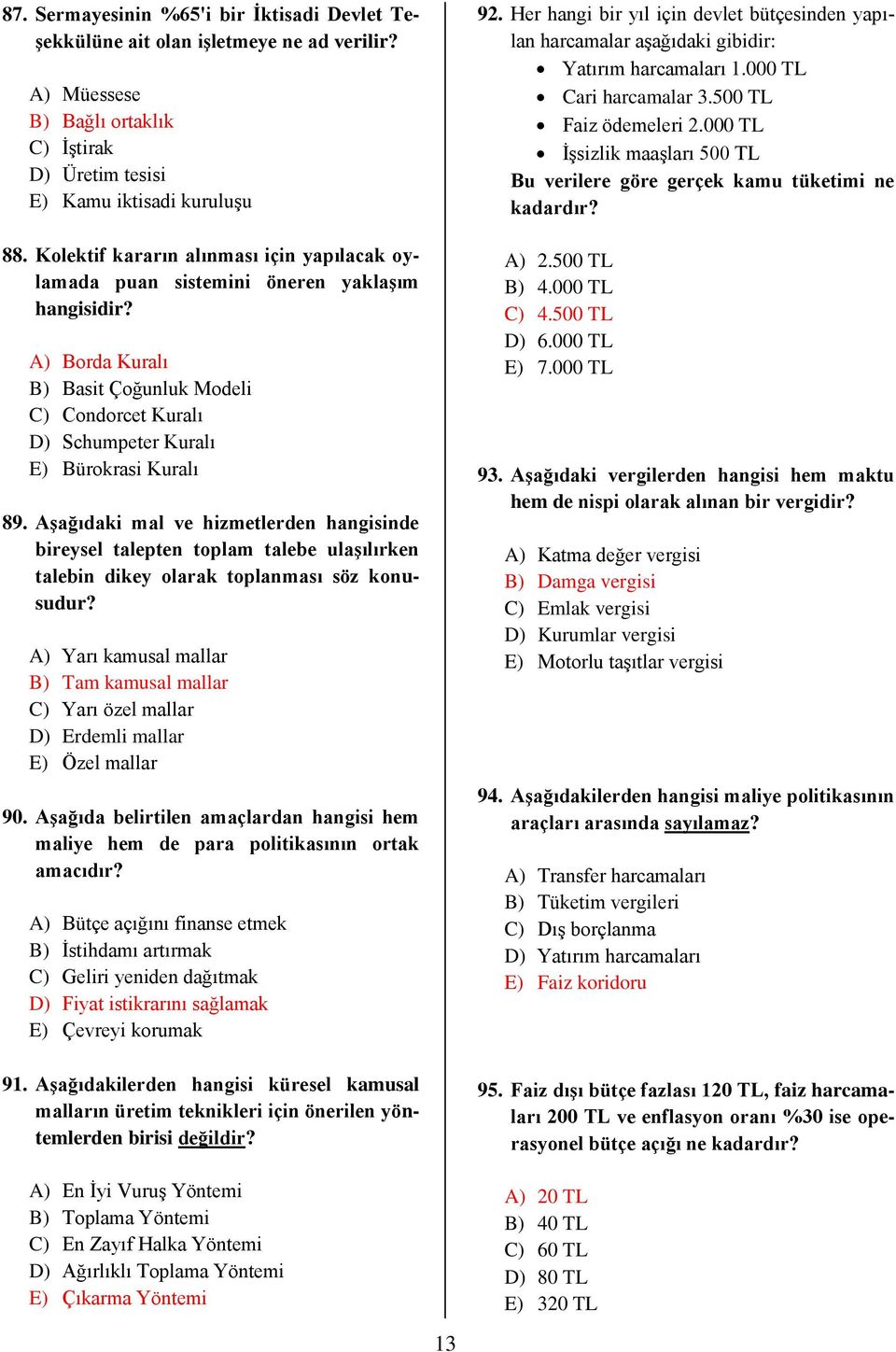 Aşağıdaki mal ve hizmetlerden hangisinde bireysel talepten toplam talebe ulaşılırken talebin dikey olarak toplanması söz konusudur?