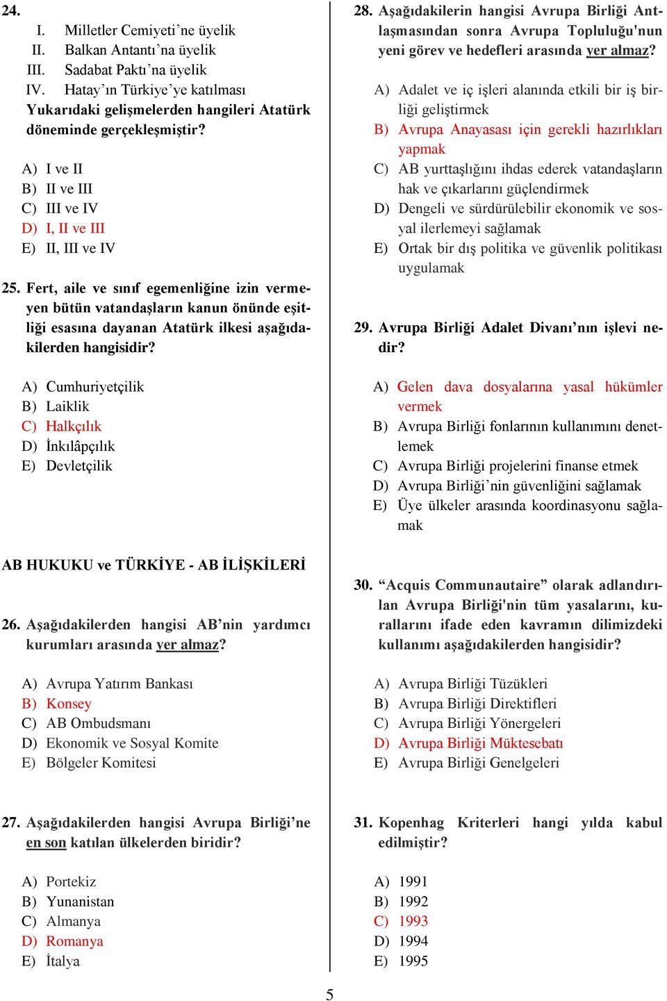 Fert, aile ve sınıf egemenliğine izin vermeyen bütün vatandaşların kanun önünde eşitliği esasına dayanan Atatürk ilkesi aşağıdakilerden hangisidir?