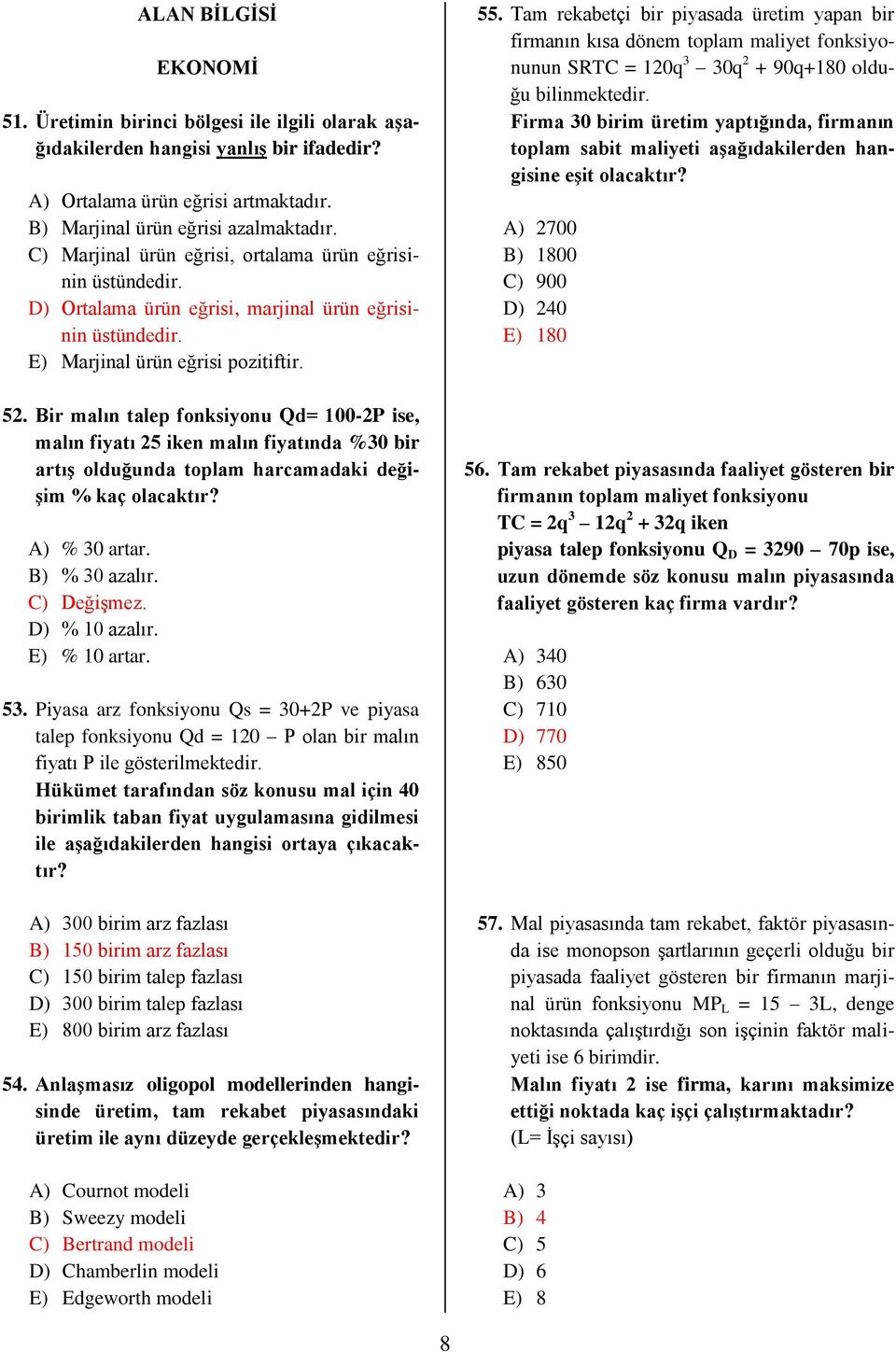 Bir malın talep fonksiyonu Qd= 100-2P ise, malın fiyatı 25 iken malın fiyatında %30 bir artış olduğunda toplam harcamadaki değişim % kaç olacaktır? A) % 30 artar. B) % 30 azalır. C) Değişmez.