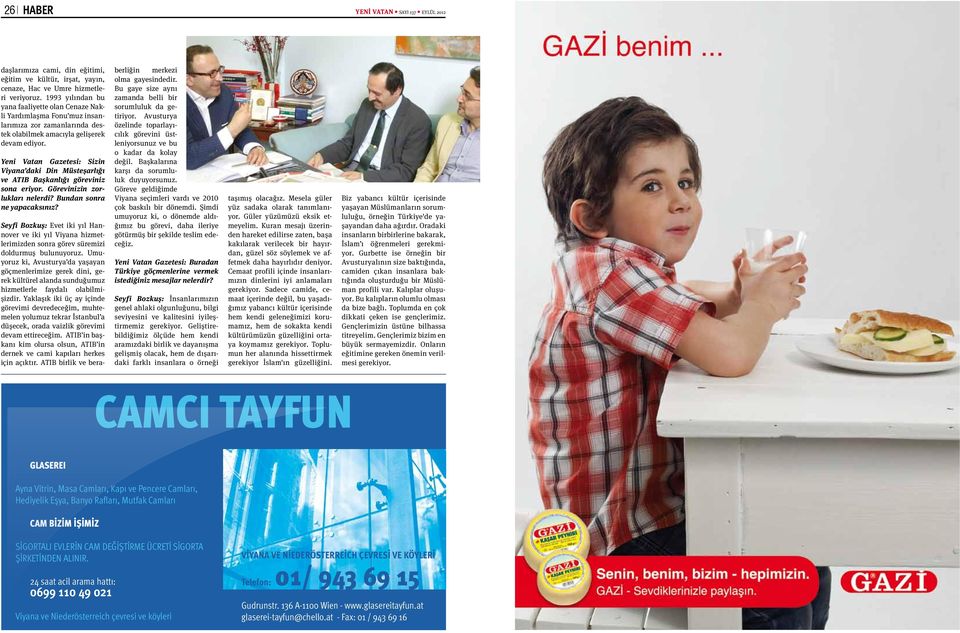 Yeni Vatan Gazetesi: Sizin Viyana daki Din Müsteşarlığı ve ATIB Başkanlığı göreviniz sona eriyor. Görevinizin zorlukları nelerdi? Bundan sonra ne yapacaksınız?