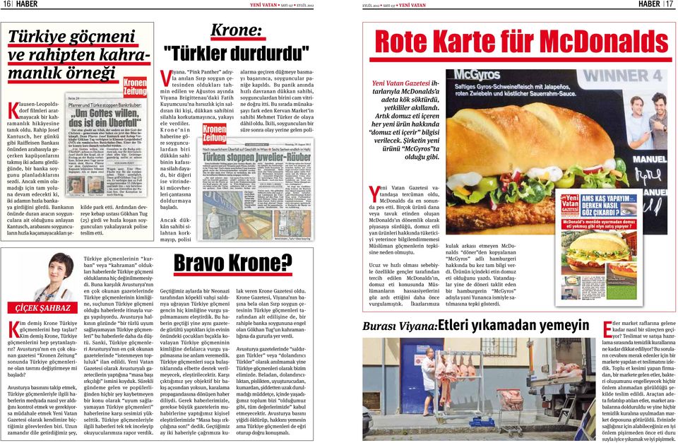 Avusturya basınını takip etmek, Türkiye göçmenleriyle ilgili haberlerin medyada nasıl yer aldığını kontrol etmek ve gerekiyorsa müdahale etmek Yeni Vatan Gazetesi olarak kendimize biçtiğimiz