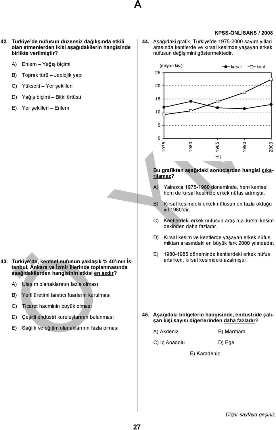 A) Enlem Yağış biçimi B) Toprak türü Jeolojik yapı (milyon kişi) 25 kırsal kent C) Yükselti Yer şekilleri 20 D) Yağış biçimi Bitki örtüsü 15 E) Yer şekilleri Enlem 10 5 0 1975 1980 1985 1990 2000 Yıl