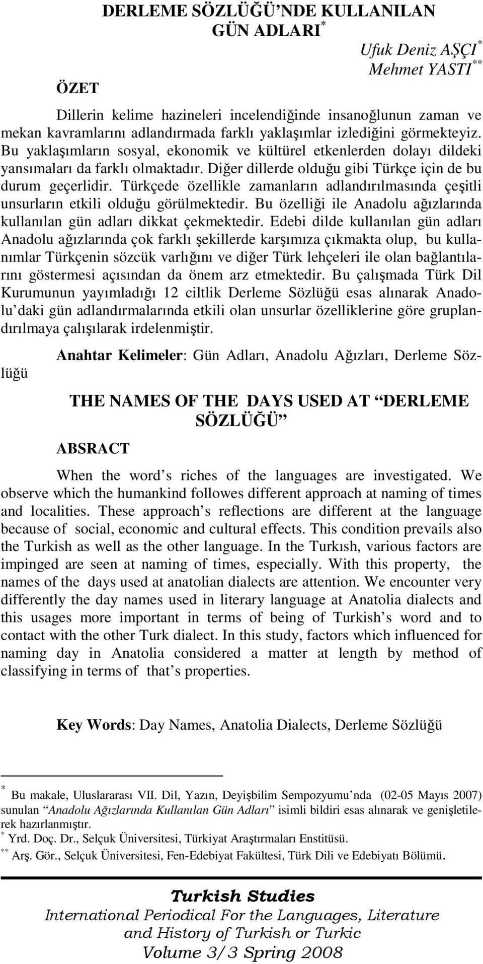 Türkçede özellikle zamanların adlandırılmasında çeşitli unsurların etkili olduğu görülmektedir. Bu özelliği ile Anadolu ağızlarında kullanılan gün adları dikkat çekmektedir.