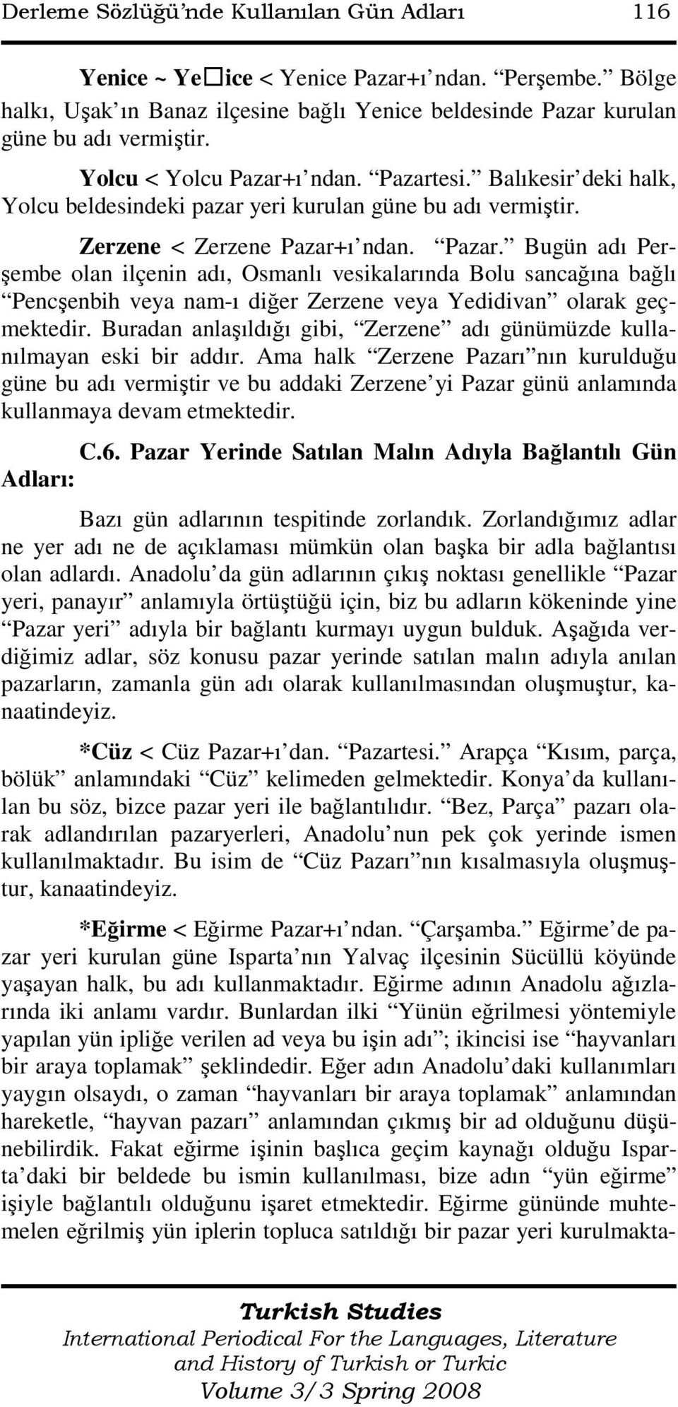 Buradan anlaşıldığı gibi, Zerzene adı günümüzde kullanılmayan eski bir addır.