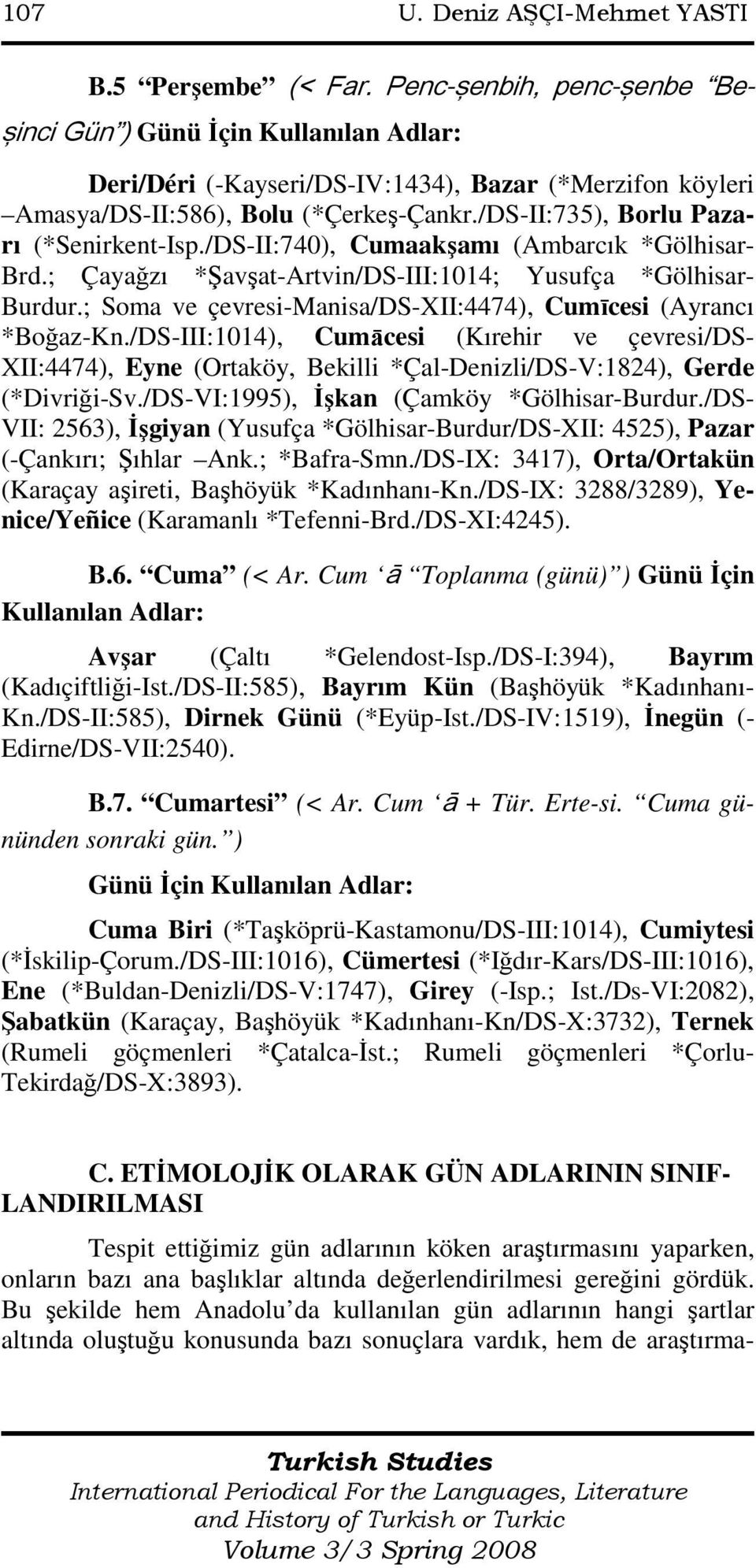 /DS-II:735), Borlu Pazarı (*Senirkent-Isp./DS-II:740), Cumaakşamı (Ambarcık *Gölhisar- Brd.; Çayağzı *Şavşat-Artvin/DS-III:1014; Yusufça *Gölhisar- Burdur.