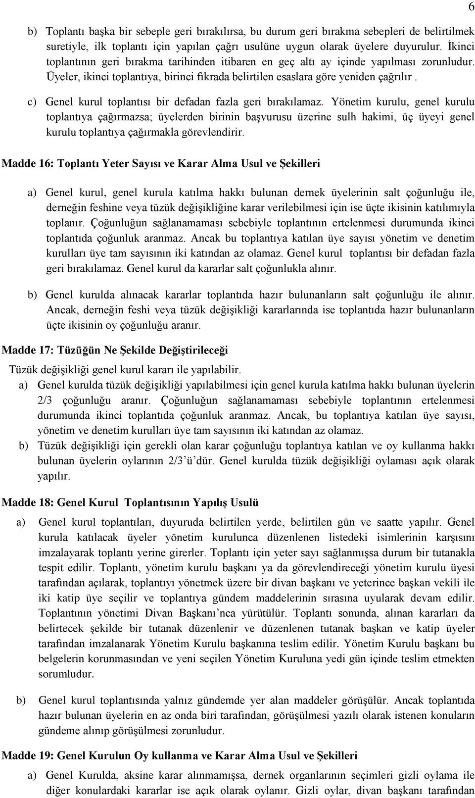 c) Genel kurul toplantısı bir defadan fazla geri bırakılamaz.