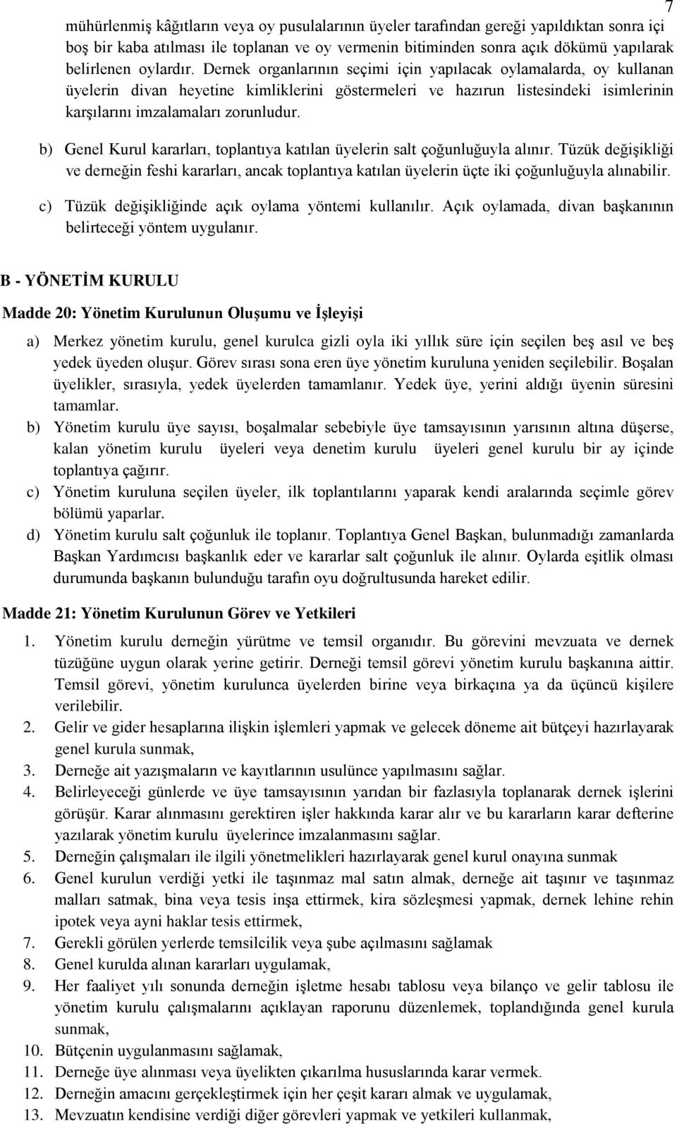 b) Genel Kurul kararları, toplantıya katılan üyelerin salt çoğunluğuyla alınır. Tüzük değişikliği ve derneğin feshi kararları, ancak toplantıya katılan üyelerin üçte iki çoğunluğuyla alınabilir.