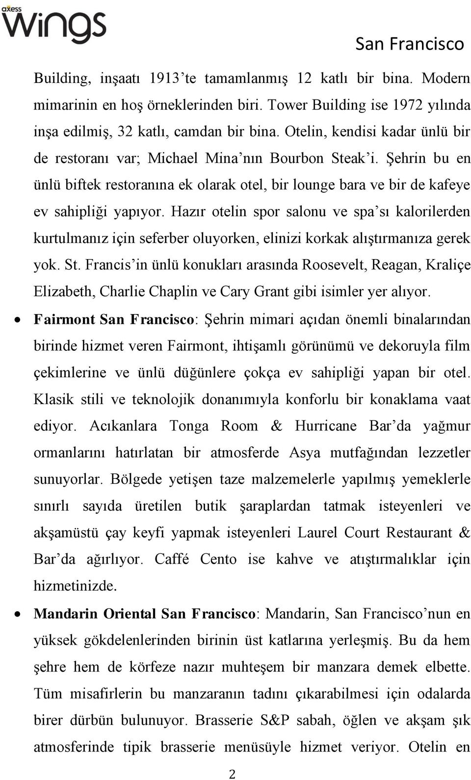 Hazır otelin spor salonu ve spa sı kalorilerden kurtulmanız için seferber oluyorken, elinizi korkak alıştırmanıza gerek yok. St.