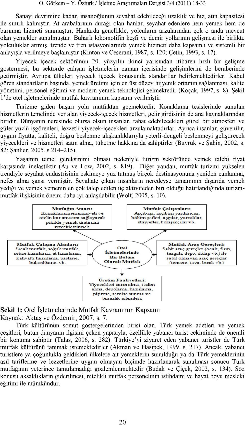 Buharlı lokomotifin keşfi ve demir yollarının gelişmesi ile birlikte yolculuklar artmış, trende ve tren istasyonlarında yemek hizmeti daha kapsamlı ve sistemli bir anlayışla verilmeye başlamıştır