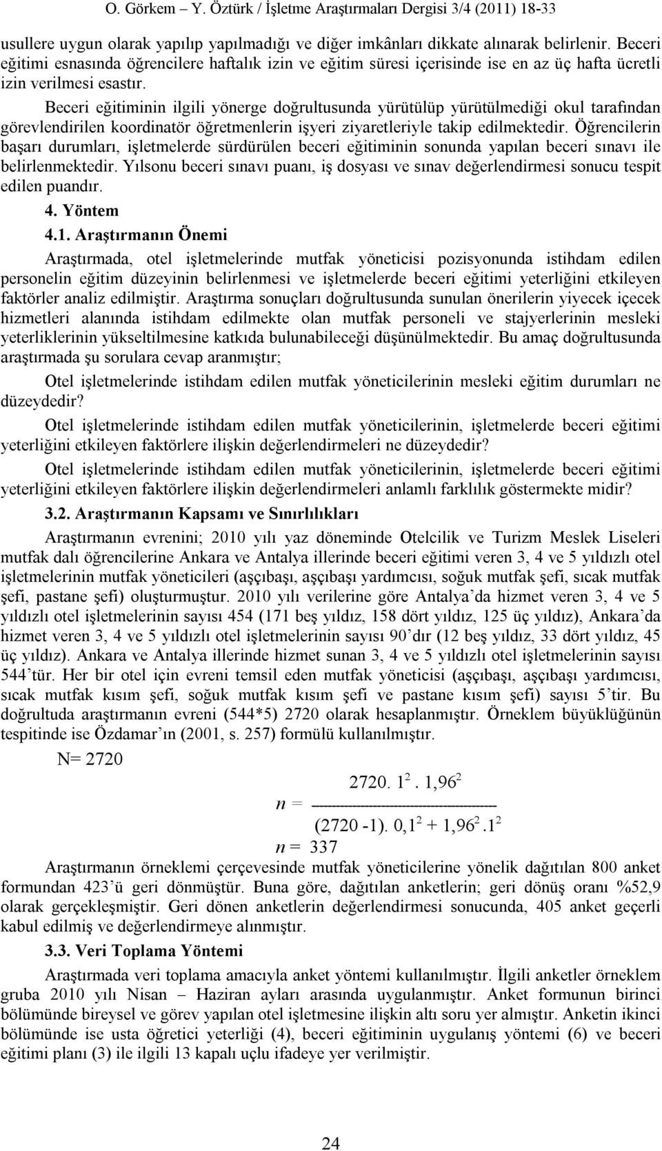 Beceri eğitiminin ilgili yönerge doğrultusunda yürütülüp yürütülmediği okul tarafından görevlendirilen koordinatör öğretmenlerin işyeri ziyaretleriyle takip edilmektedir.