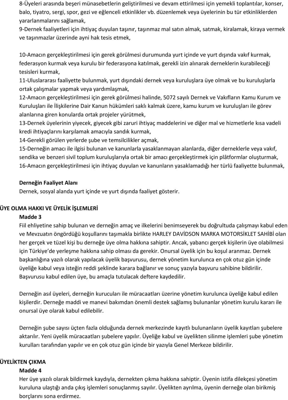 taşınmazlar üzerinde ayni hak tesis etmek, 10 Amacın gerçekleştirilmesi için gerek görülmesi durumunda yurt içinde ve yurt dışında vakıf kurmak, federasyon kurmak veya kurulu bir federasyona