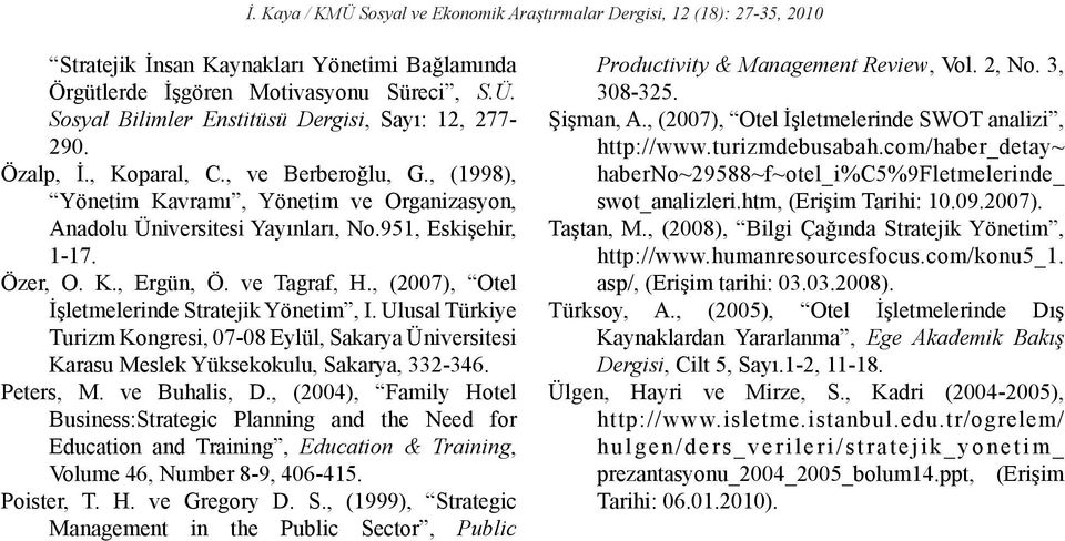 , (2007), Otel İşletmelerinde Stratejik Yönetim, I. Ulusal Türkiye Turizm Kongresi, 07-08 Eylül, Sakarya Üniversitesi Karasu Meslek Yüksekokulu, Sakarya, 332-346. Peters, M. ve Buhalis, D.