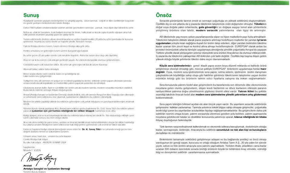 Nüfus az, ufak bir havaalan, ticari faaliyeti önemsiz bir liman, halk ziraat ve küçük çapta ticaretle u raflan ama hali vakti yerinde insanlar n yaflad güzel bir sayfiye kenti.