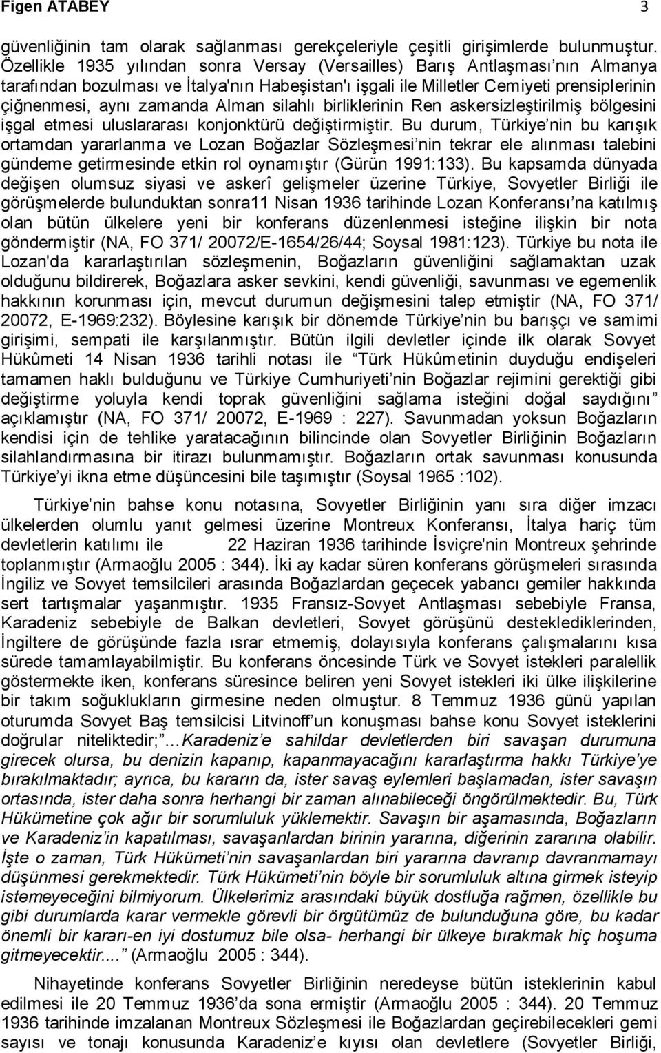 Alman silahlı birliklerinin Ren askersizleştirilmiş bölgesini işgal etmesi uluslararası konjonktürü değiştirmiştir.